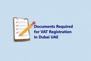 Documents Required For The Registration Of VAT In Dubai