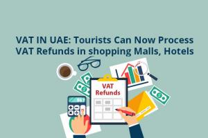 VAT Refund in UAE: How to Claim VAT Refund in UAE for Tourist