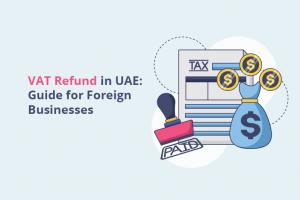 Vat Refund In Uae: Guide For Foreign Businesses 