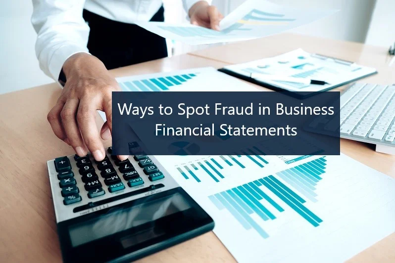 Ways to Spot Fraud in Business Financial Statements