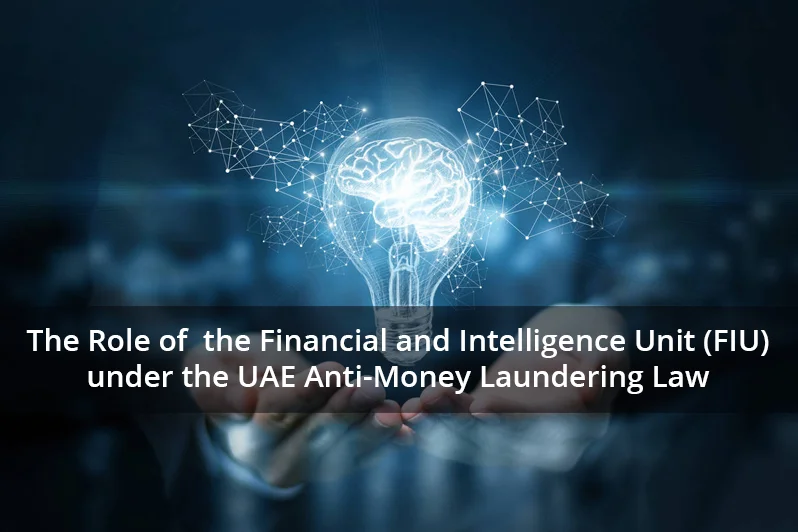 The Role of the Financial and Intelligence Unit (FIU) under the UAE Anti-Money Laundering Law