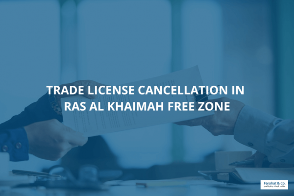 Trade License Cancellation in Ras Al Khaimah Free Zone